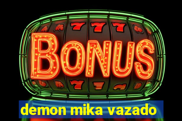 demon mika vazado